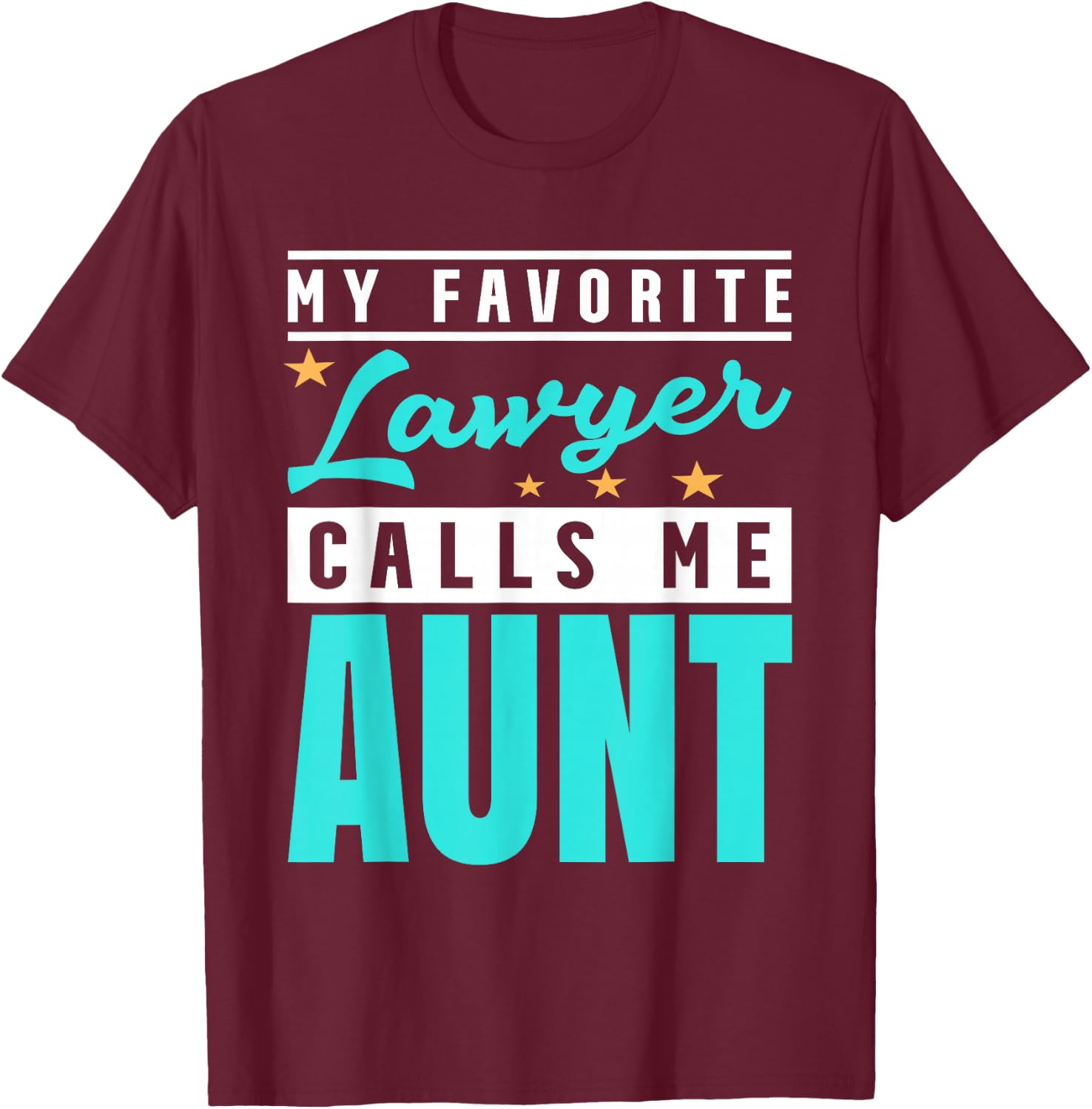 My Favorite Lawyer Calls Me Aunt, Lawyer Aunt T-Shirt - T-Shirt | Maroon