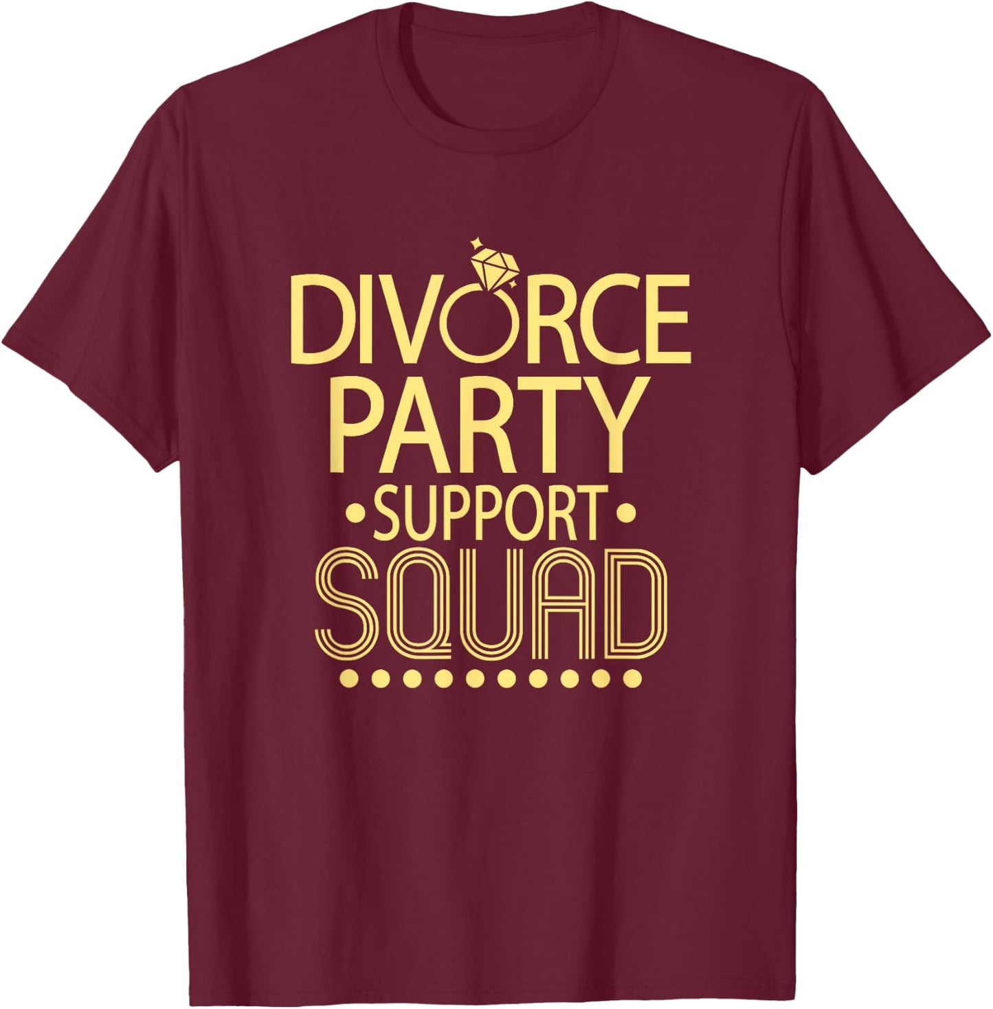 Divorce Party Support Squad | Funny Divorced AF Party T-Shirt - T-Shirt | Maroon