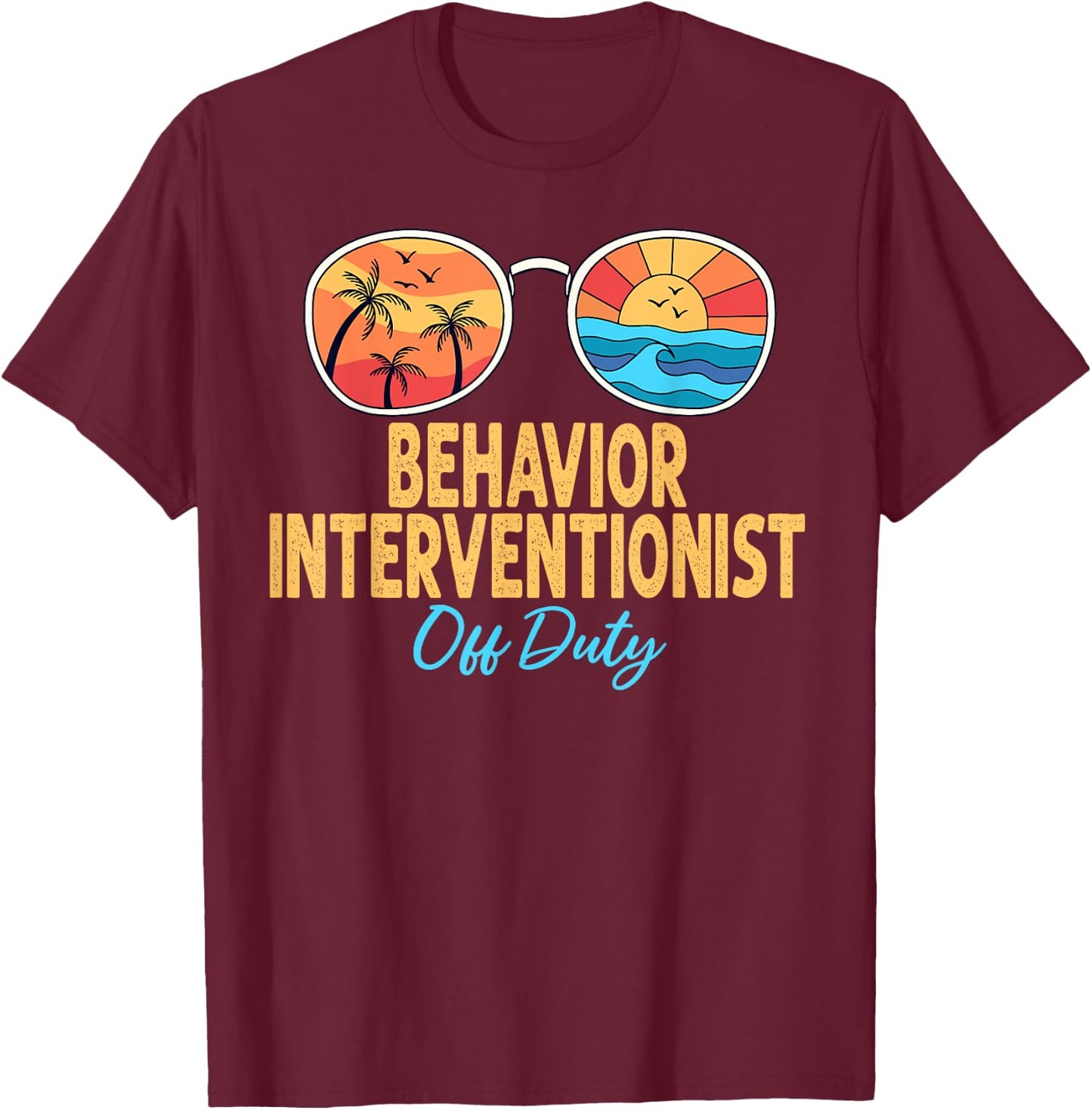 Behavior Interventionist Off Duty Last Day Of School T-Shirt - T-Shirt | Maroon