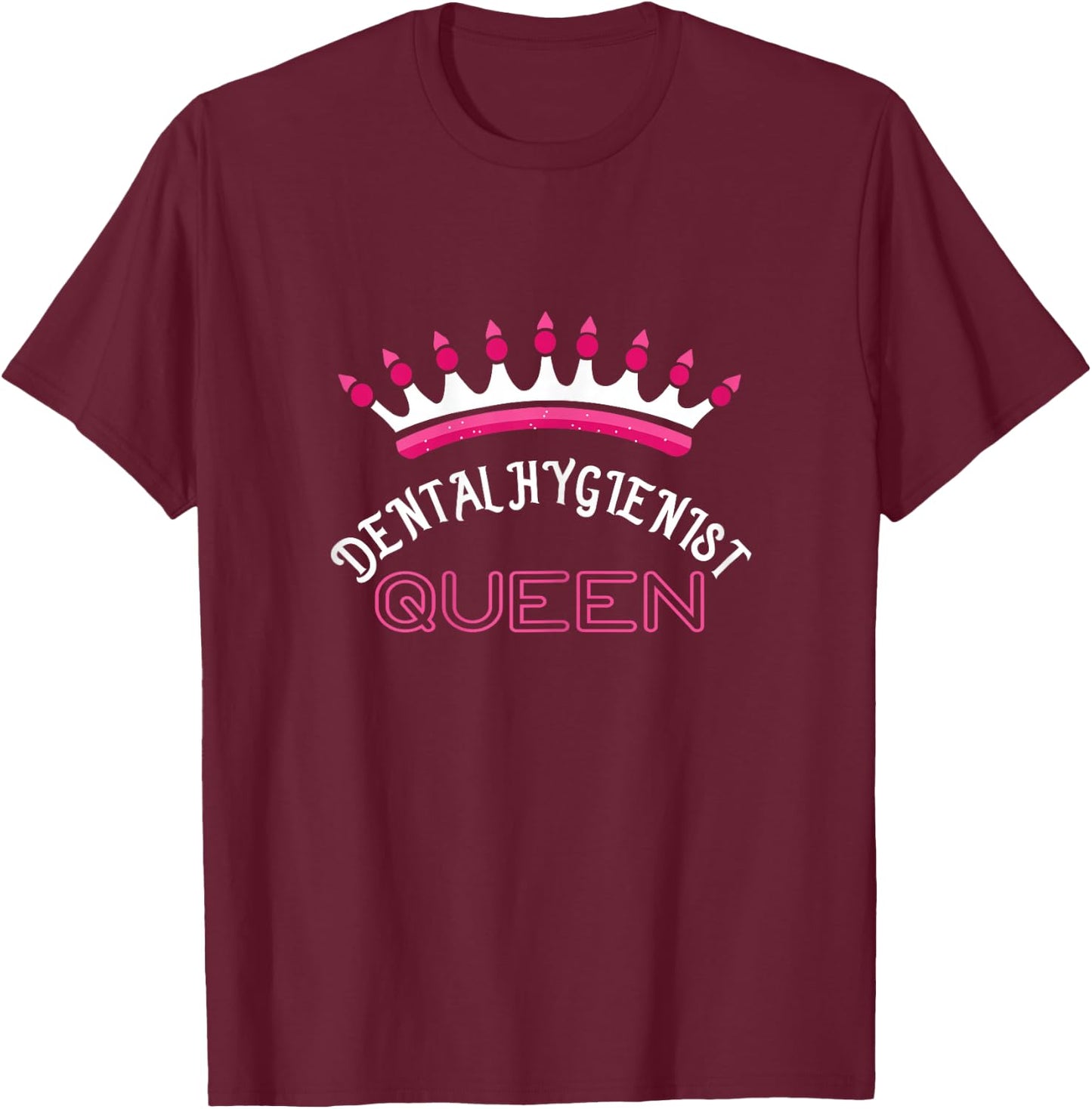 Dental Hygienist Queen T-Shirt - T-Shirt | Maroon