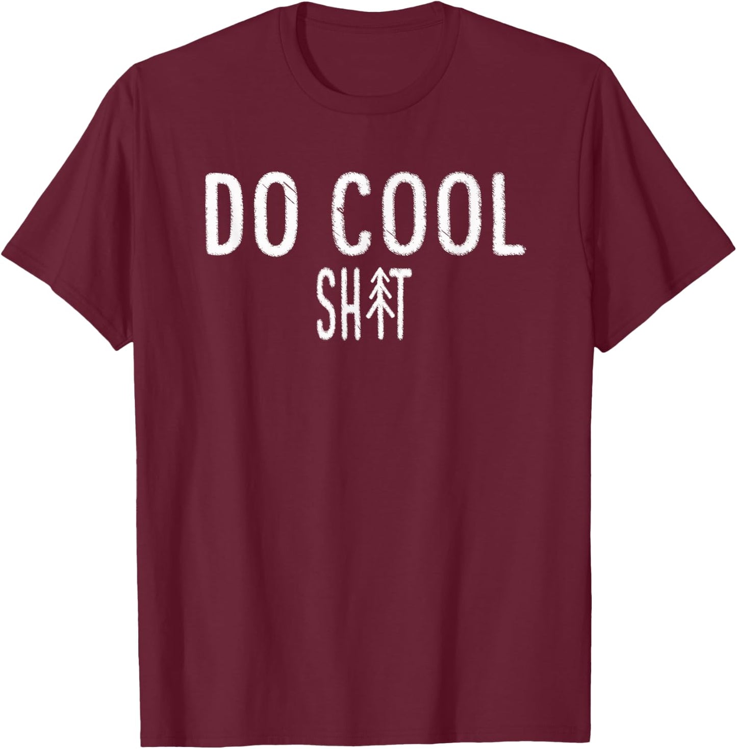Do Cool Shit Shirt T-Shirt - T-Shirt | Maroon