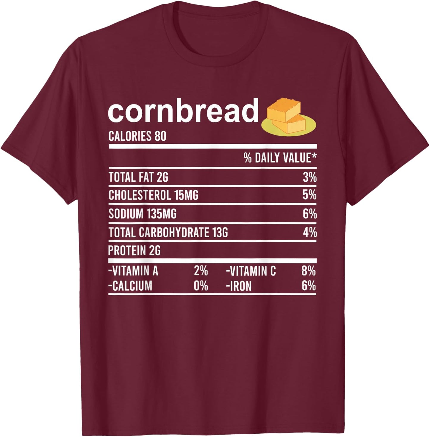 Funny Thanksgiving Baking Apparel, Cornbread Nutrition Facts T-Shirt - T-Shirt | Maroon