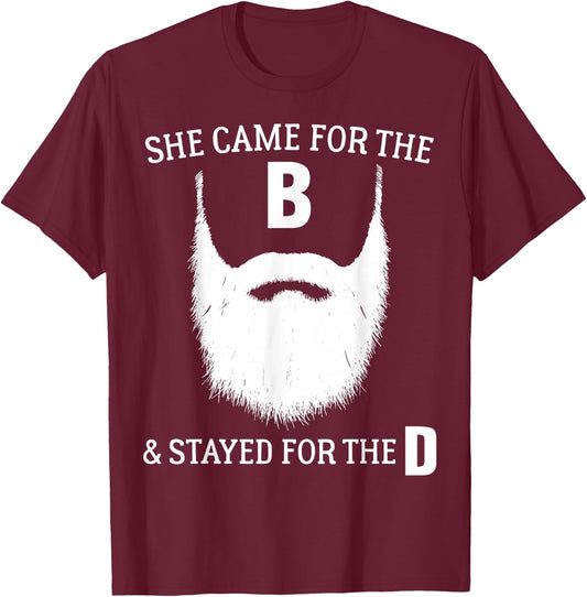 Funny Beard Gift Cool She Came for The B & Stayed for The D T-Shirt - T-Shirt | Maroon