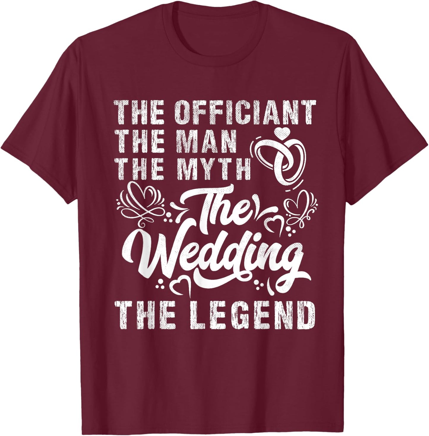 Wedding Officiant Marriage Officiant Man the Myth the Legend T-Shirt - T-Shirt | Maroon