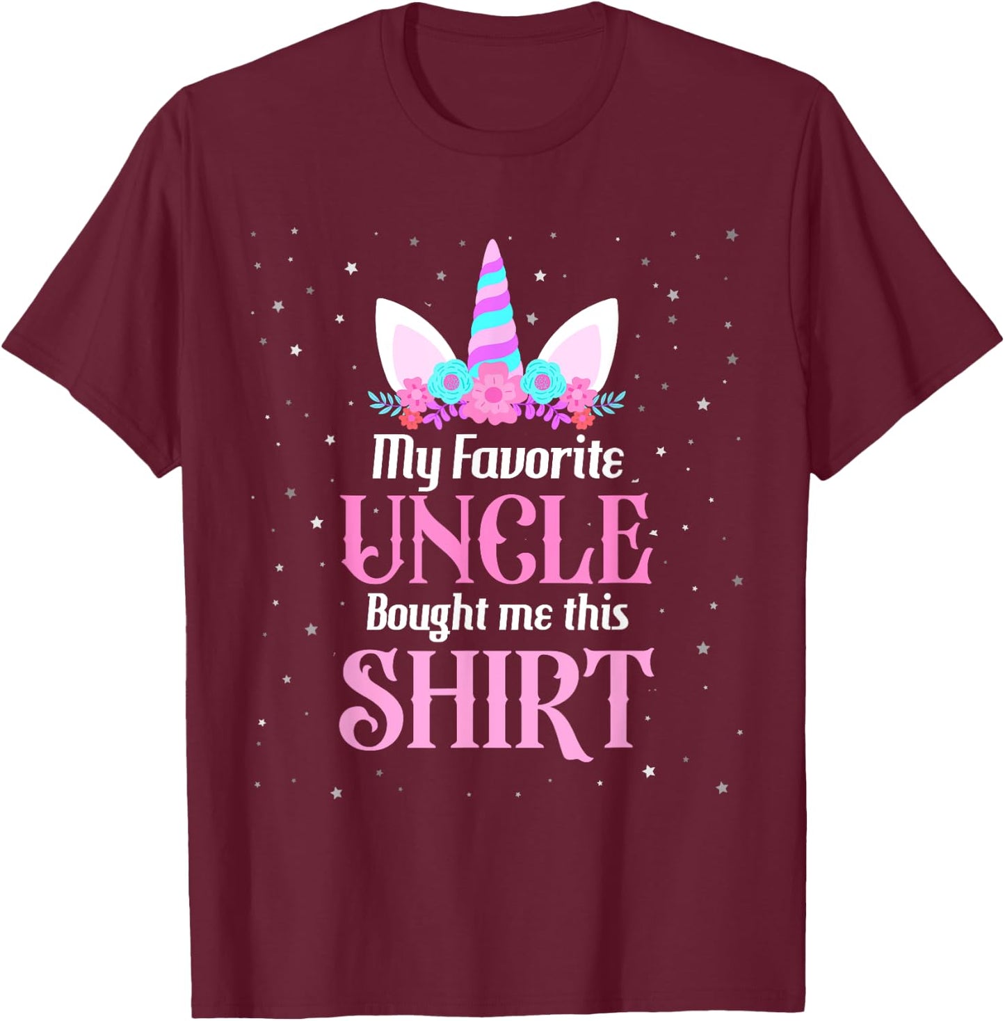 Unicorn Niece Birthday My Favorite Uncle Bought Me This T-Shirt - T-Shirt | Maroon