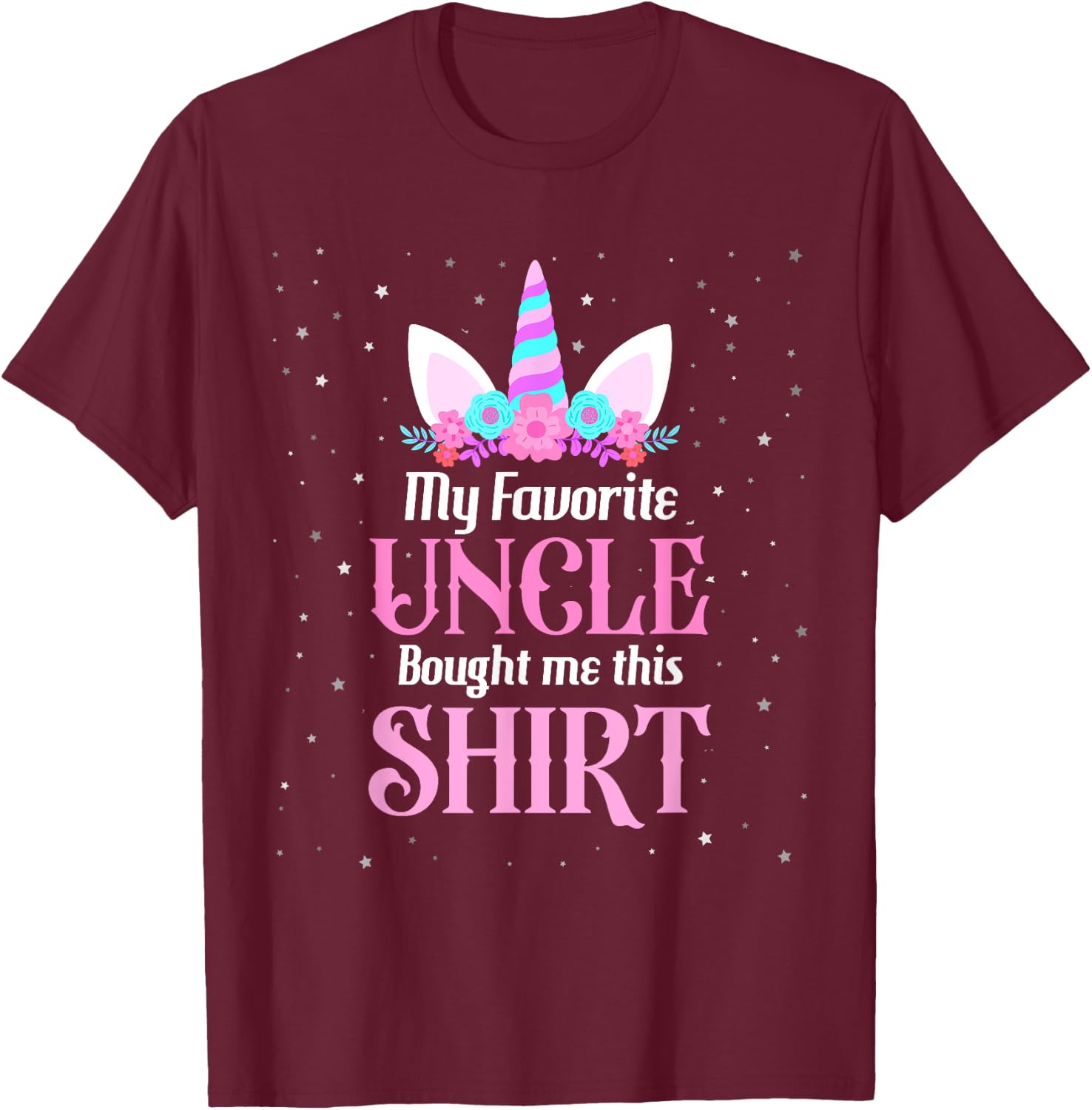 Unicorn Niece Birthday My Favorite Uncle Bought Me This T-Shirt - T-Shirt | Maroon