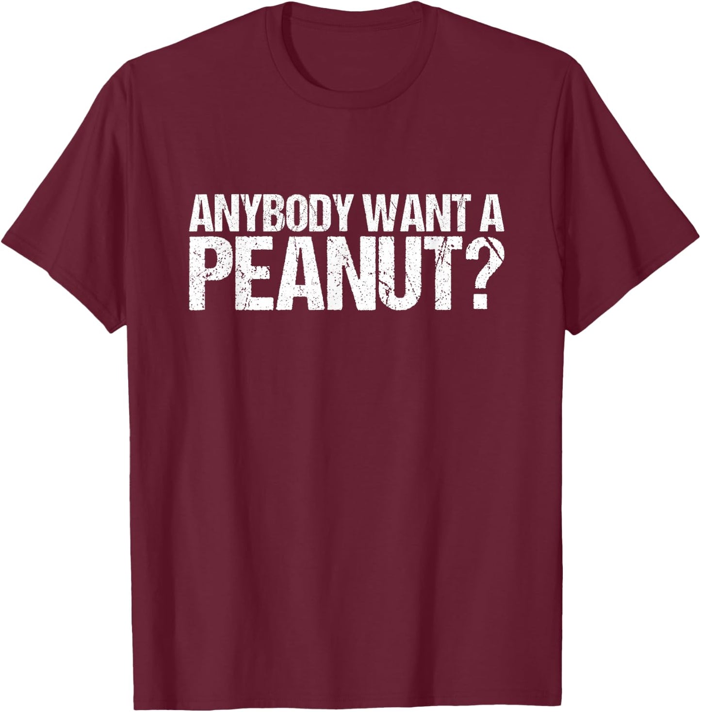 Anybody Want A Peanut Shirt T-Shirt - T-Shirt | Maroon