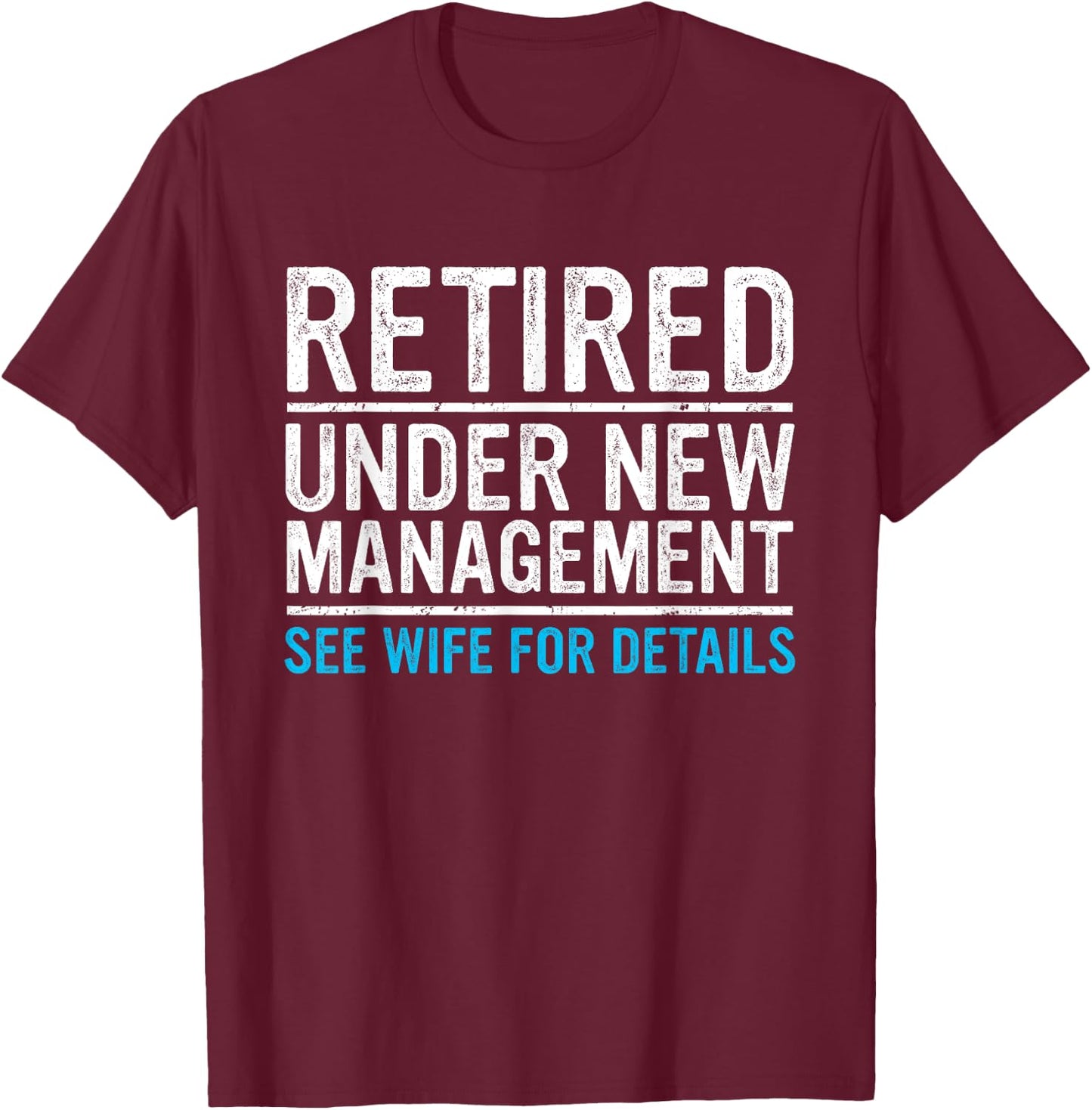 Retired Under New Management Wife Funny Husband Retirement T-Shirt - T-Shirt | Maroon