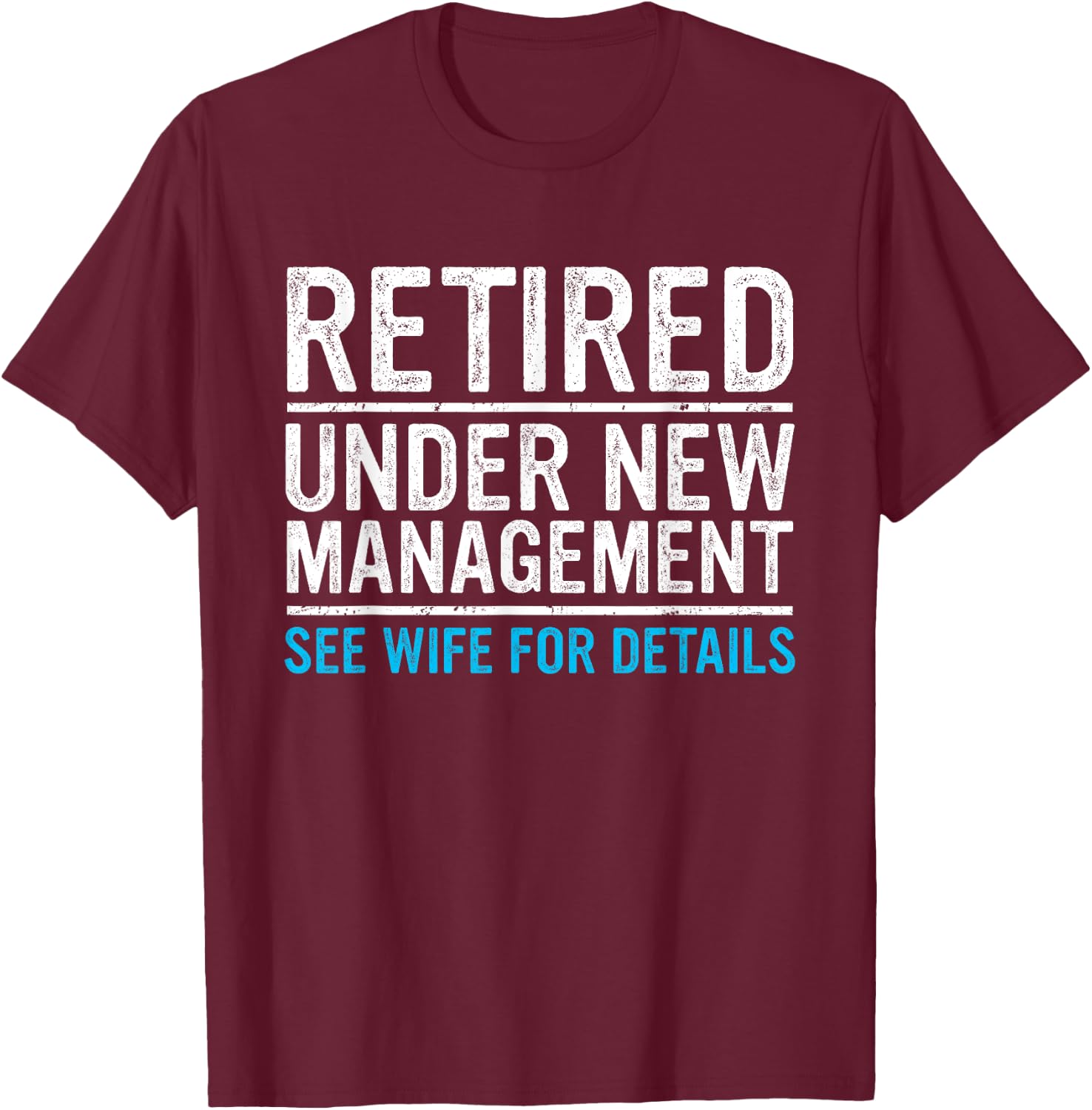 Retired Under New Management Wife Funny Husband Retirement T-Shirt - T-Shirt | Maroon