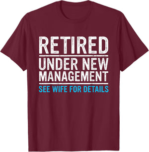 Retired Under New Management Wife Funny Husband Retirement T-Shirt - T-Shirt | Maroon