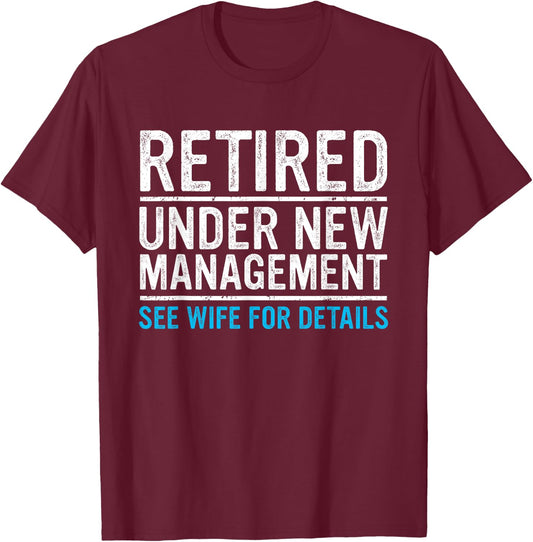 Retired Under New Management Wife Funny Husband Retirement T-Shirt - T-Shirt | Maroon