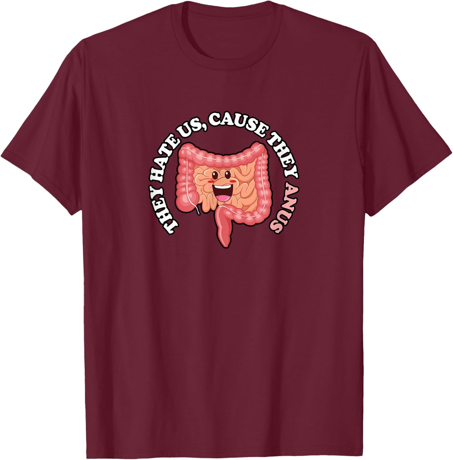 They Hate Us Cause they Anus, Funny Colon Gastroenterologist T-Shirt - T-Shirt | Maroon