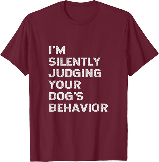 Funny Dog Trainer I'm Silently Judging Your Dog's Behaviour T-Shirt - T-Shirt | Maroon