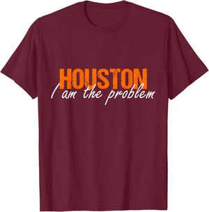 Houston i am the Problem Sarcasm Funny Astronaut in Space T-Shirt - T-Shirt | Maroon