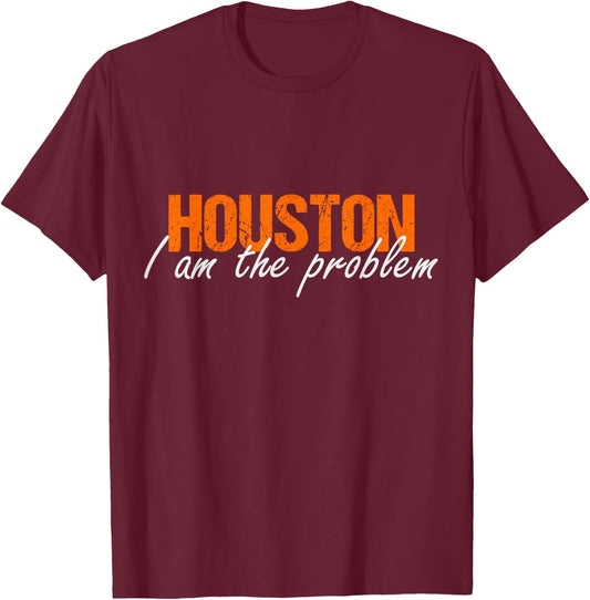 Houston i am the Problem Sarcasm Funny Astronaut in Space T-Shirt - T-Shirt | Maroon