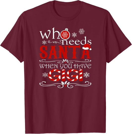 Who Needs Santa When You Have GIGI Cute Christmas T-Shirt - T-Shirt | Maroon