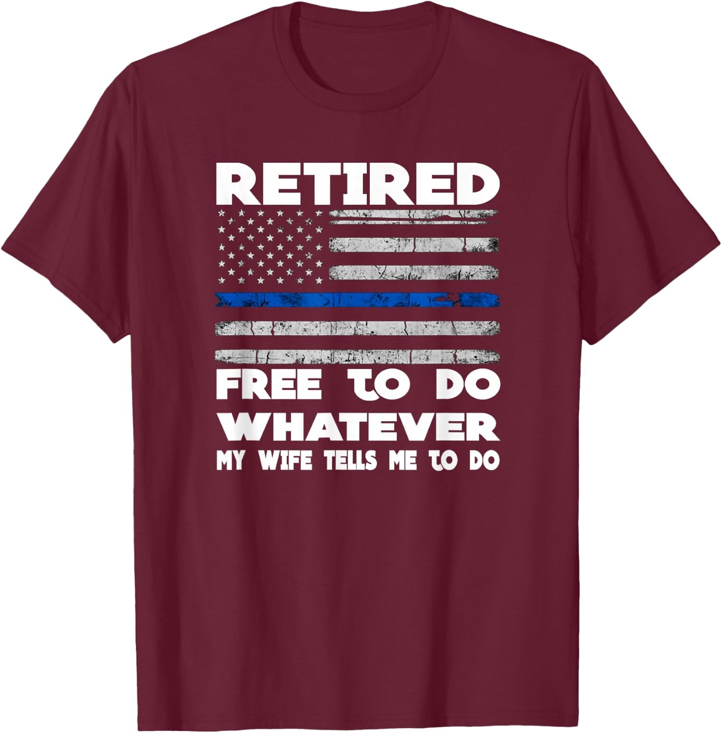 Retired Free to Do Whatever Thin Blue Line Police Gift T-Shirt - T-Shirt | Maroon