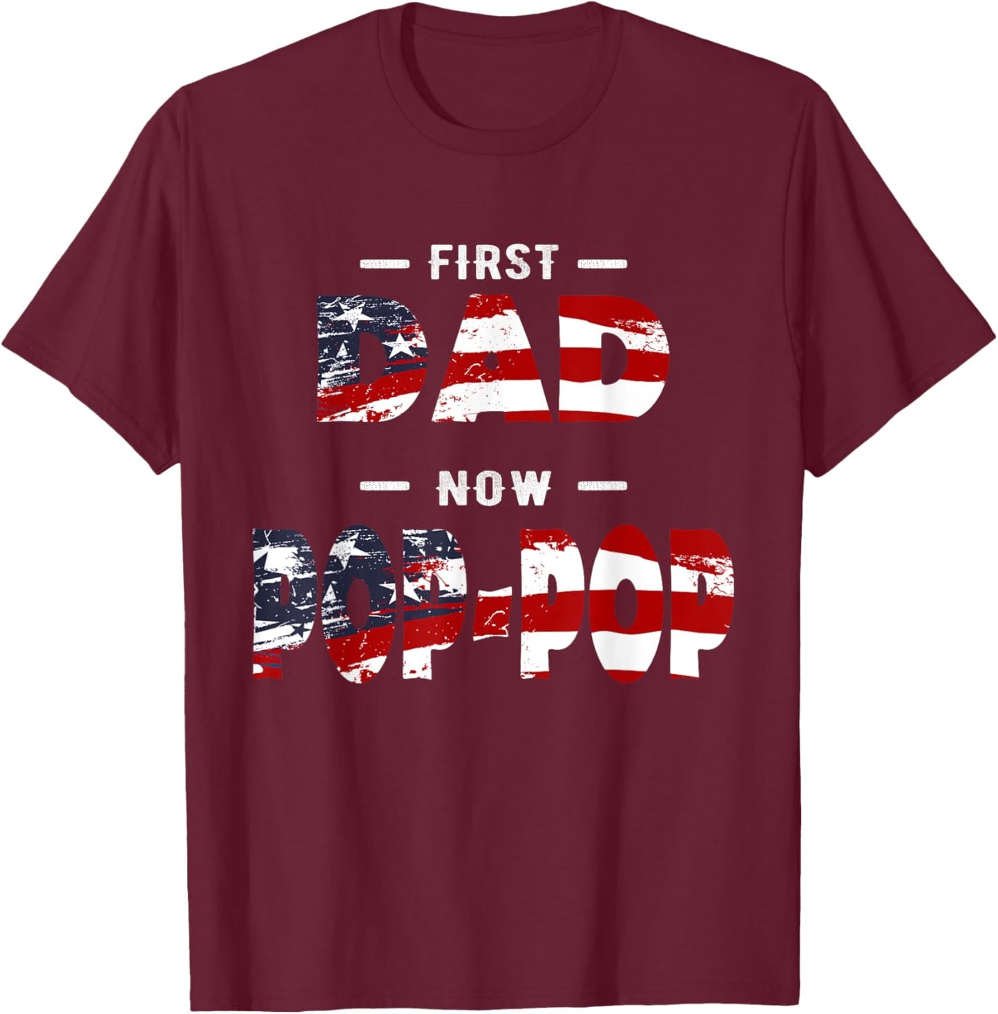 Father Gift - First Dad Now Pop-pop Patriotic T-Shirt - T-Shirt | Maroon