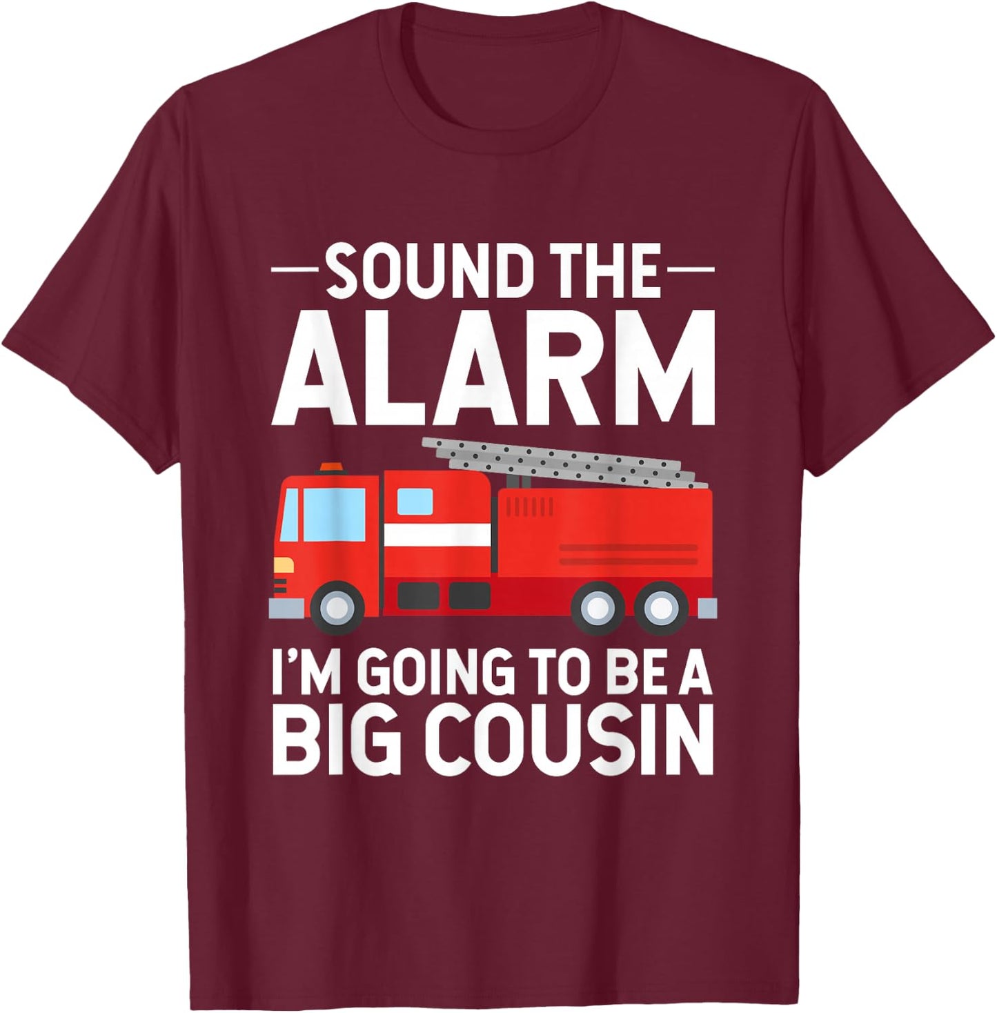 Soon To Be Big Cousin Sound The Alarm Fire Truck Gift T-Shirt - T-Shirt | Maroon