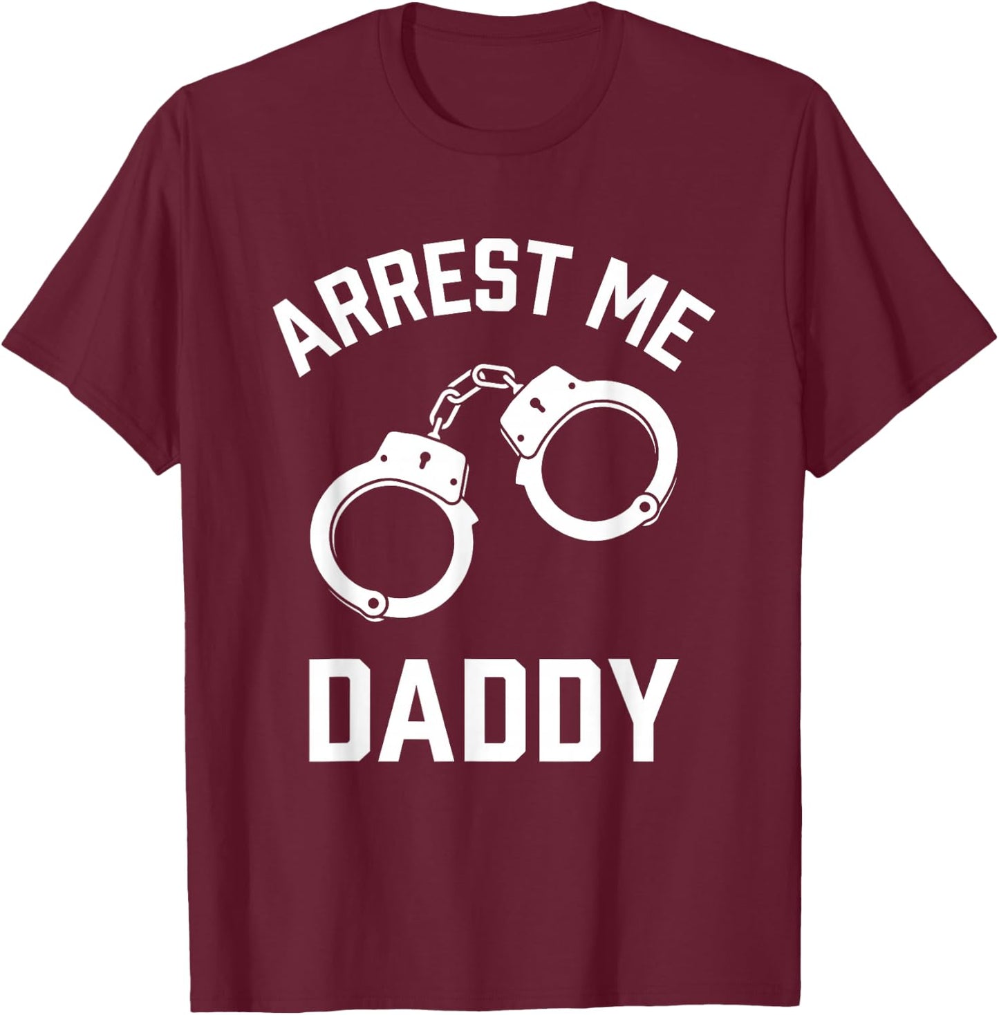Arrest Me Daddy T-Shirt - T-Shirt | Maroon