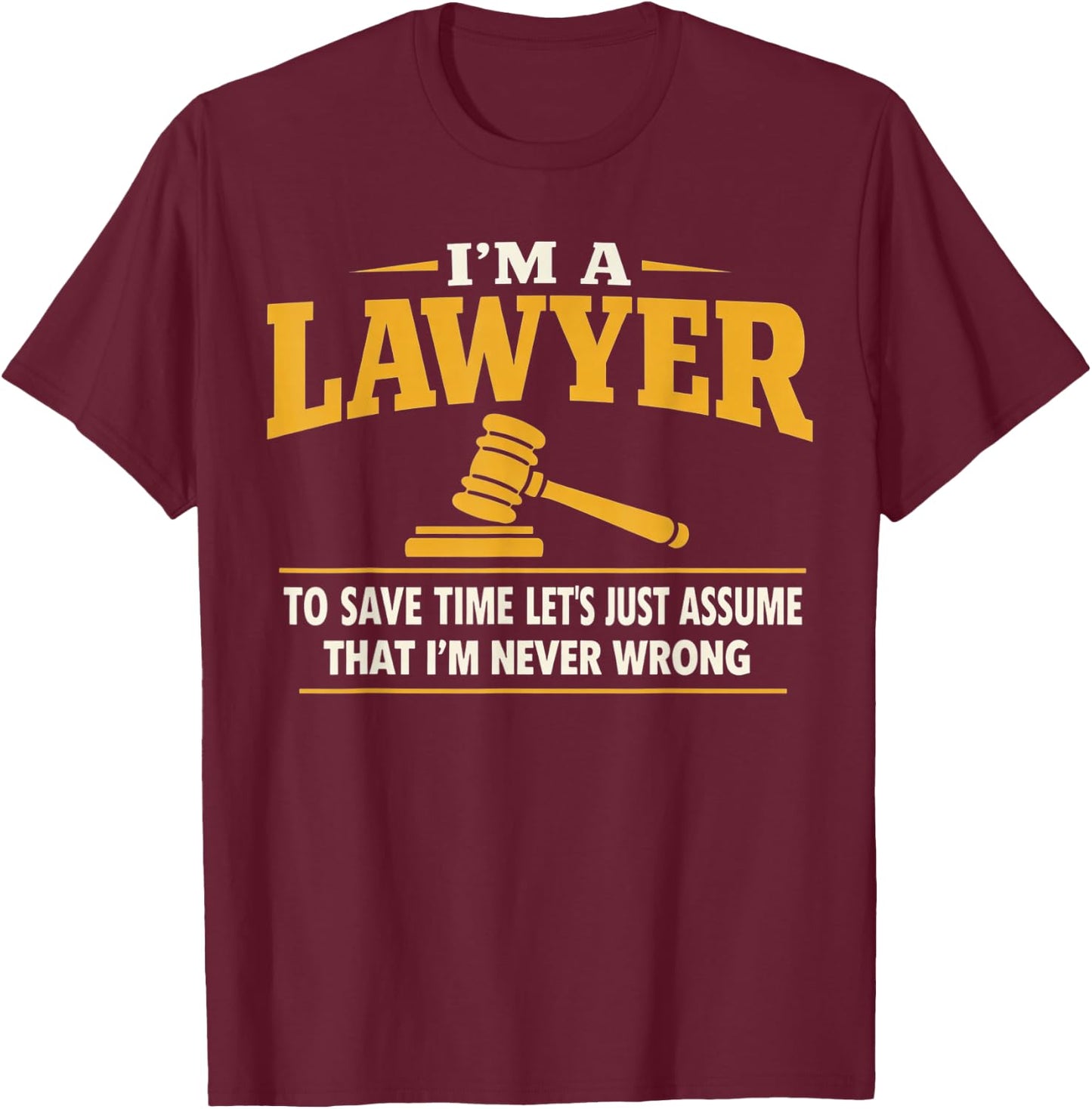 Funny Lawyer Saying Attorney Law School Student Legal Court T-Shirt - T-Shirt | Maroon