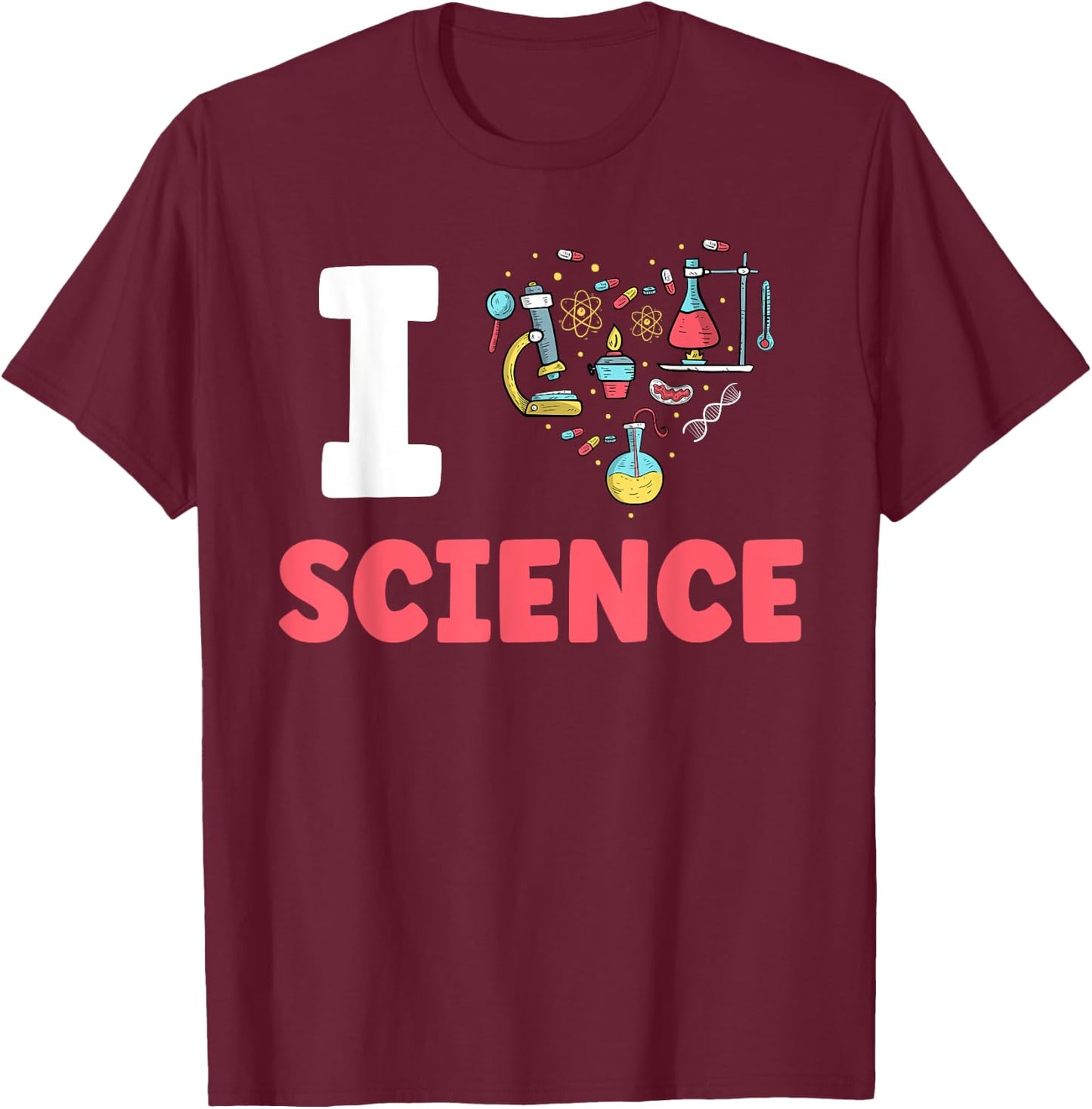 I Love Science Scientific Scientist Team Sayings T-Shirt - T-Shirt | Maroon