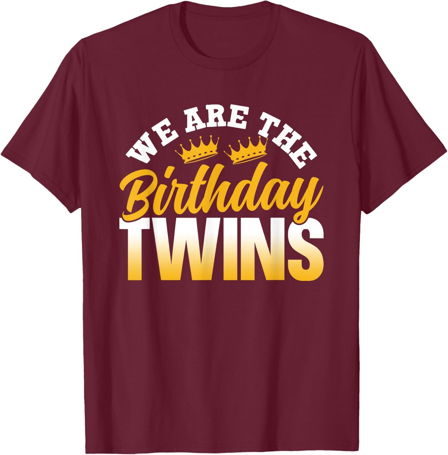 We are The Birthday Twins Celebrate Cute Twin T-Shirt - T-Shirt | Maroon