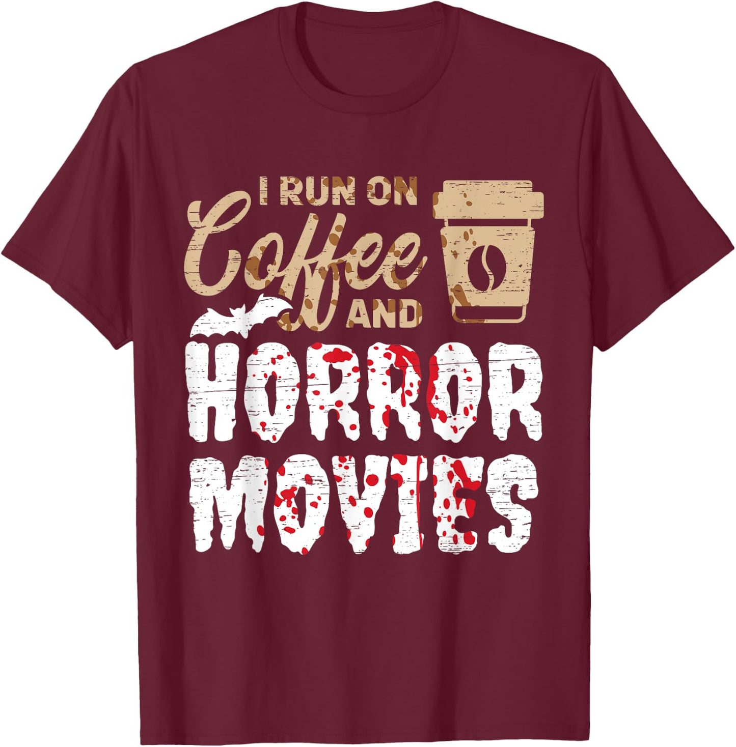 Halloween I Run On Coffee And Horror Movies Trick Or Treat T-Shirt - T-Shirt | Maroon