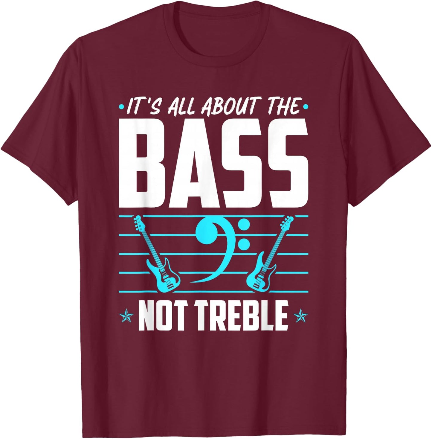 It's All About The Bass, Electric Bass Guitar Players T-Shirt - T-Shirt | Maroon