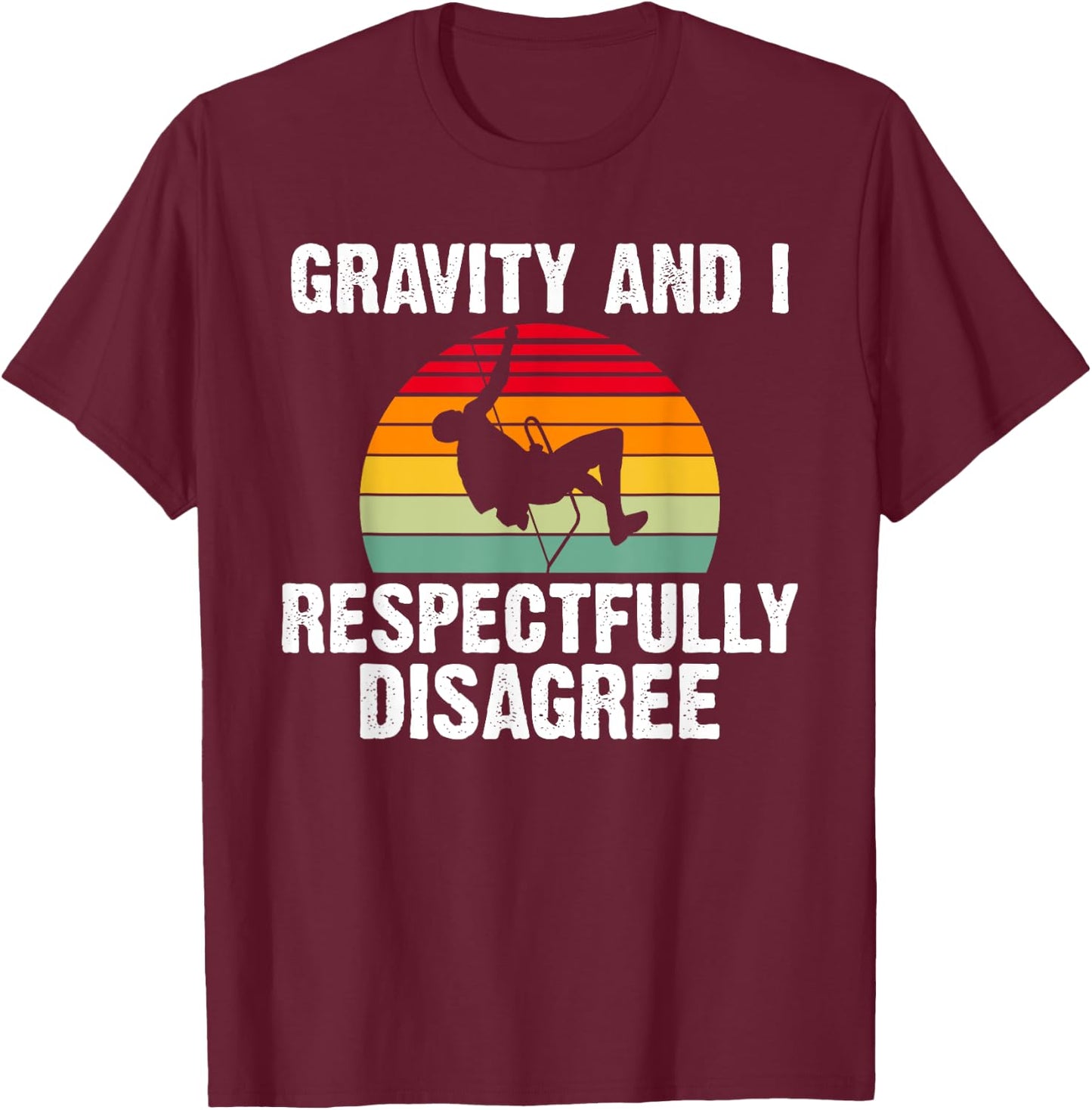 Gravity and i respectfully disagree Tree Rock Climber T-Shirt - T-Shirt | Maroon