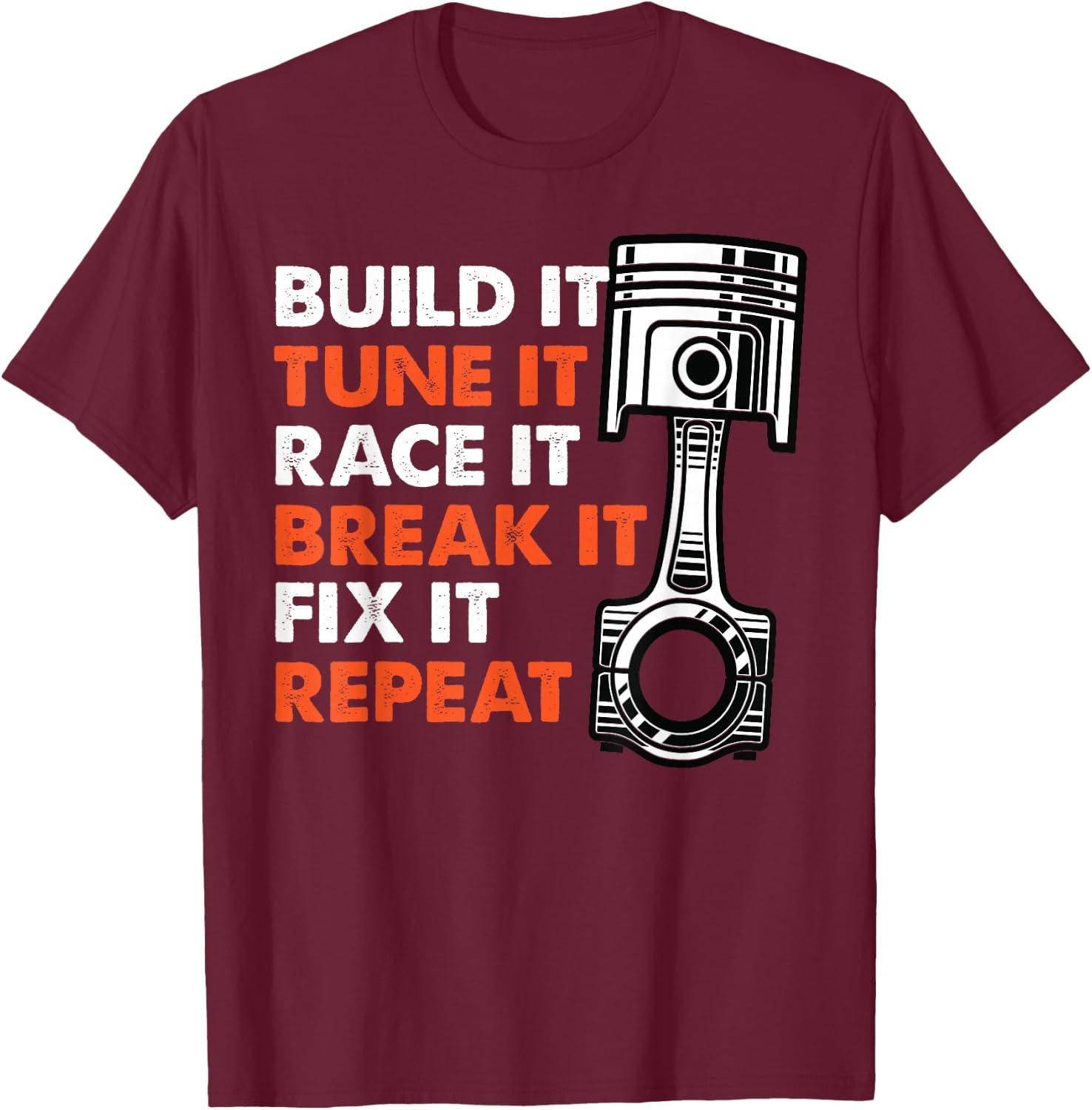 Build It Tune It Race It Break It Fix It Repeat Racing T-Shirt - T-Shirt | Maroon