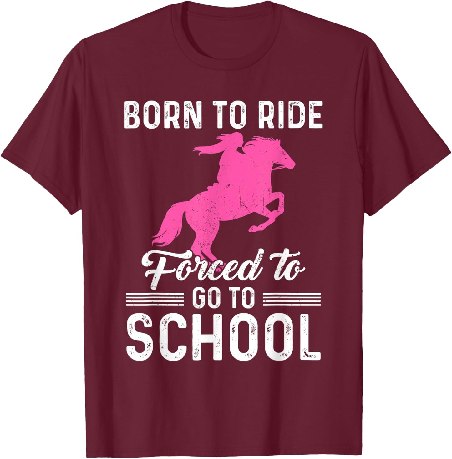 Born Ride Horse Forced To Go To School Funny Barrel Racing T-Shirt - T-Shirt | Maroon