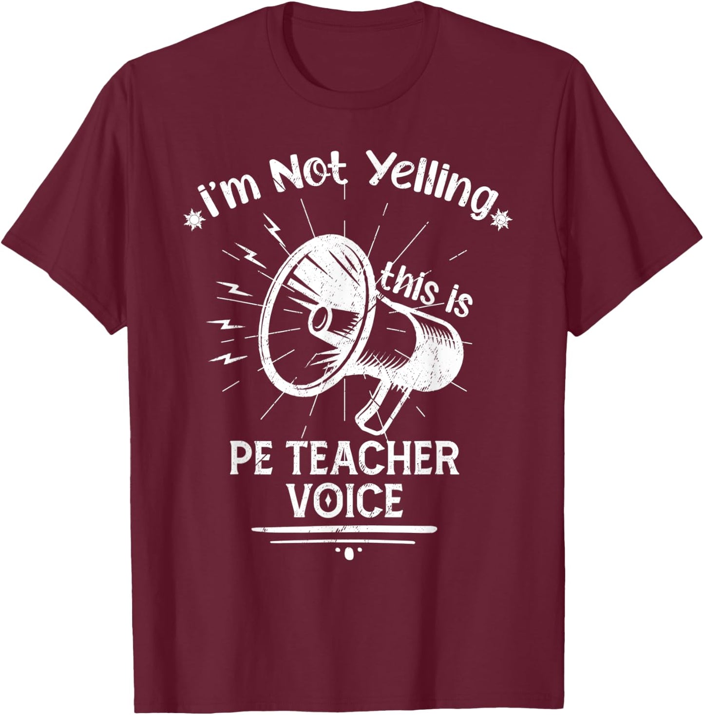 I’M Not Yelling This Is My PE Teacher Voice Funny Speaker Men Women T-Shirt - T-Shirt | Maroon
