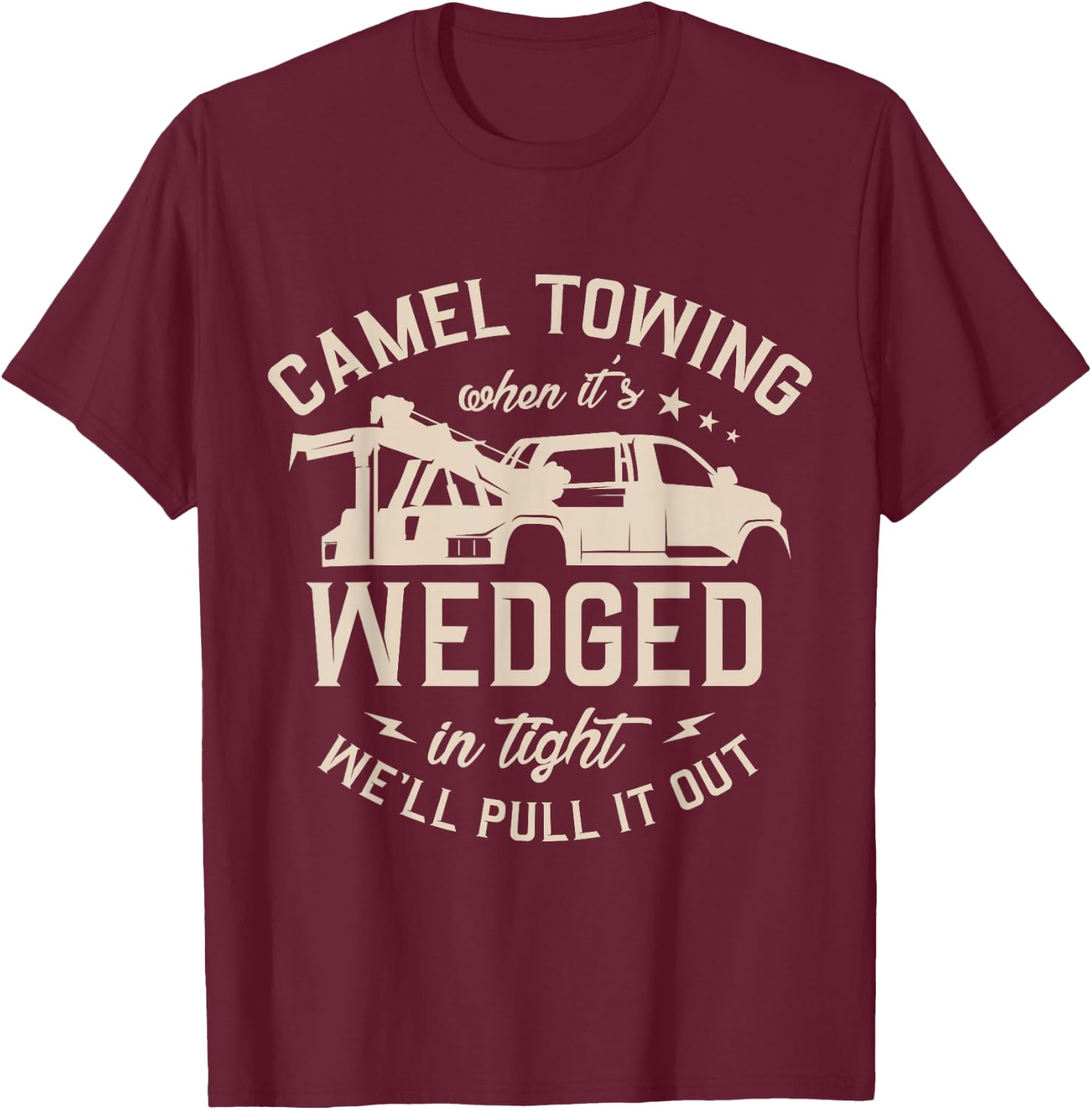 Camel towing when it's wedged in tight we'll pull it out T-Shirt - T-Shirt | Maroon