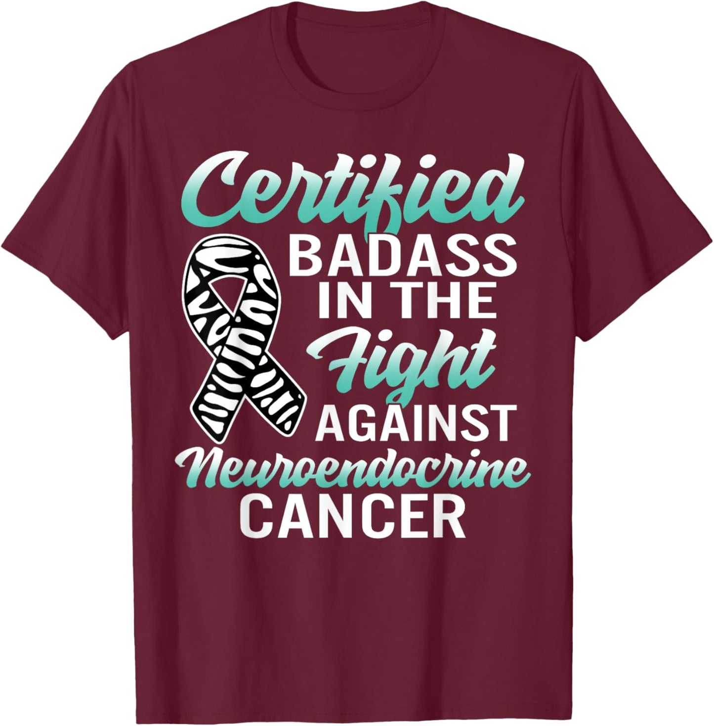 Badass Neuroendocrine Cancer Awareness NET Zebra Ribbon Gift T-Shirt - T-Shirt | Maroon