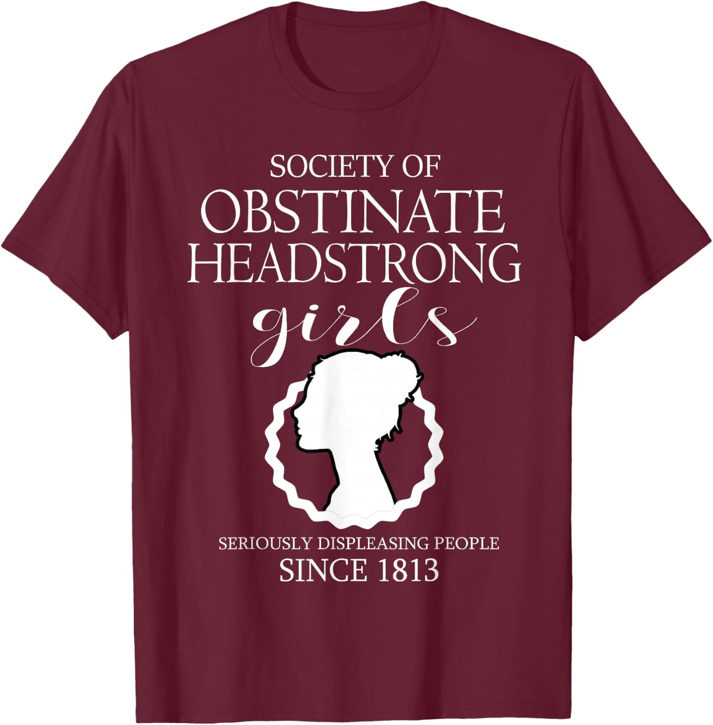 Society of Obstinate Headstrong Girls Jane Austen Gifts T-Shirt - T-Shirt | Maroon