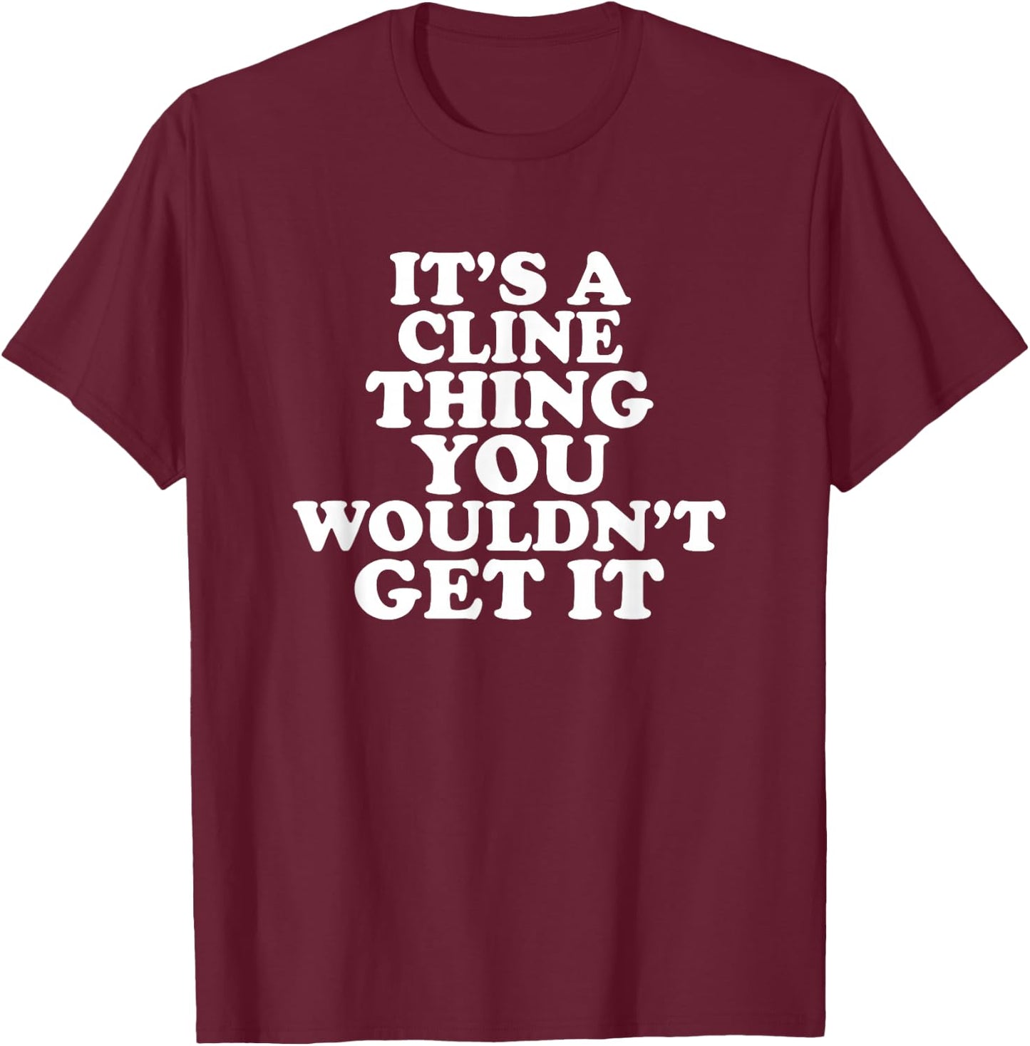 It's A Cline Thing You Wouldn't Get It T-Shirt - T-Shirt | Maroon