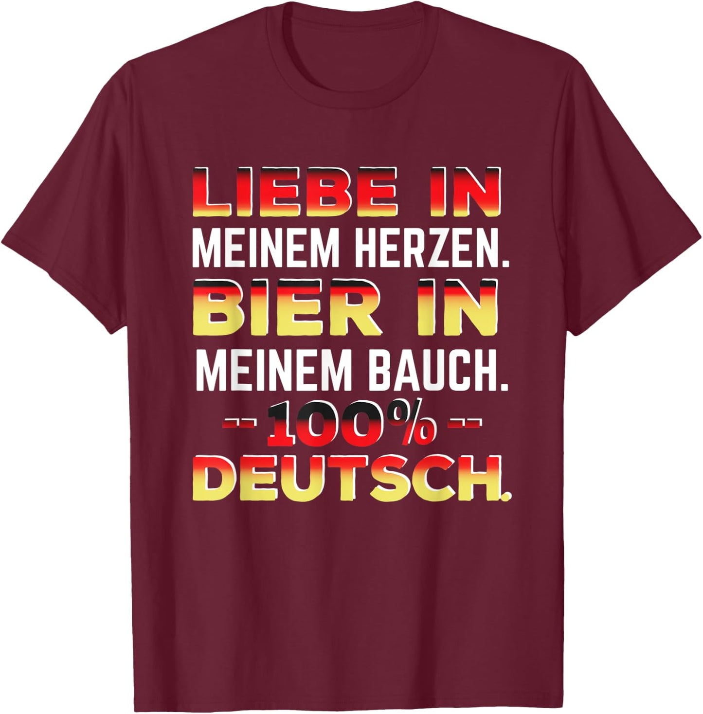 Liebe In Meinem Herzen Bier In Meinem Bauch 100% Deutsch T-Shirt - T-Shirt | Maroon