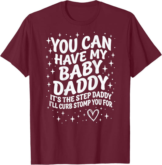 Can Have My Baby Daddy It's The Step Daddy I'll Curb Stomp T-Shirt - T-Shirt | Maroon