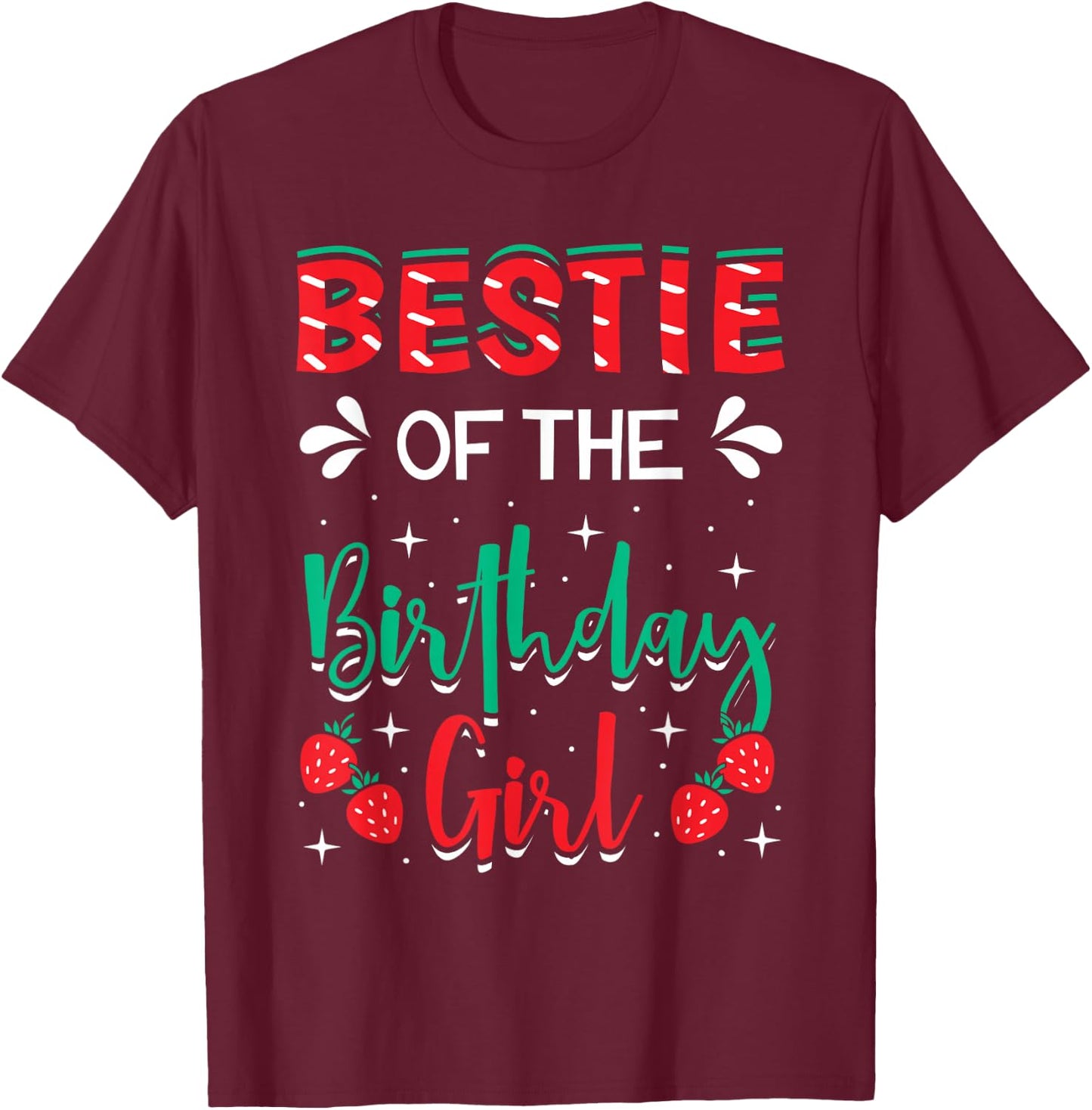 Bestie Of The Birthday Girl Strawberry Themed B-day Party T-Shirt - T-Shirt | Maroon