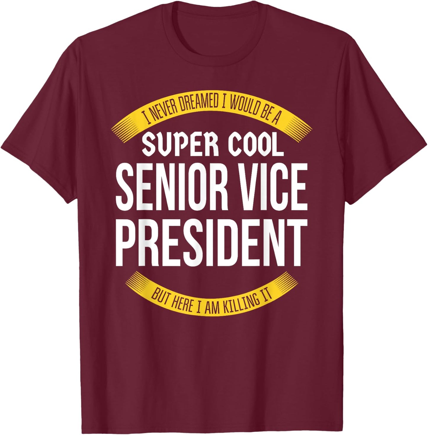 Funny Senior Vice President Gifts Appreciation T-Shirt - T-Shirt | Maroon