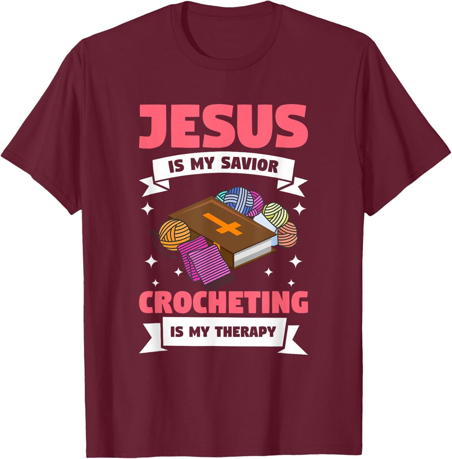 Jesus Is My Savior Crocheting Is My Therapy Crochet T-Shirt - T-Shirt | Maroon