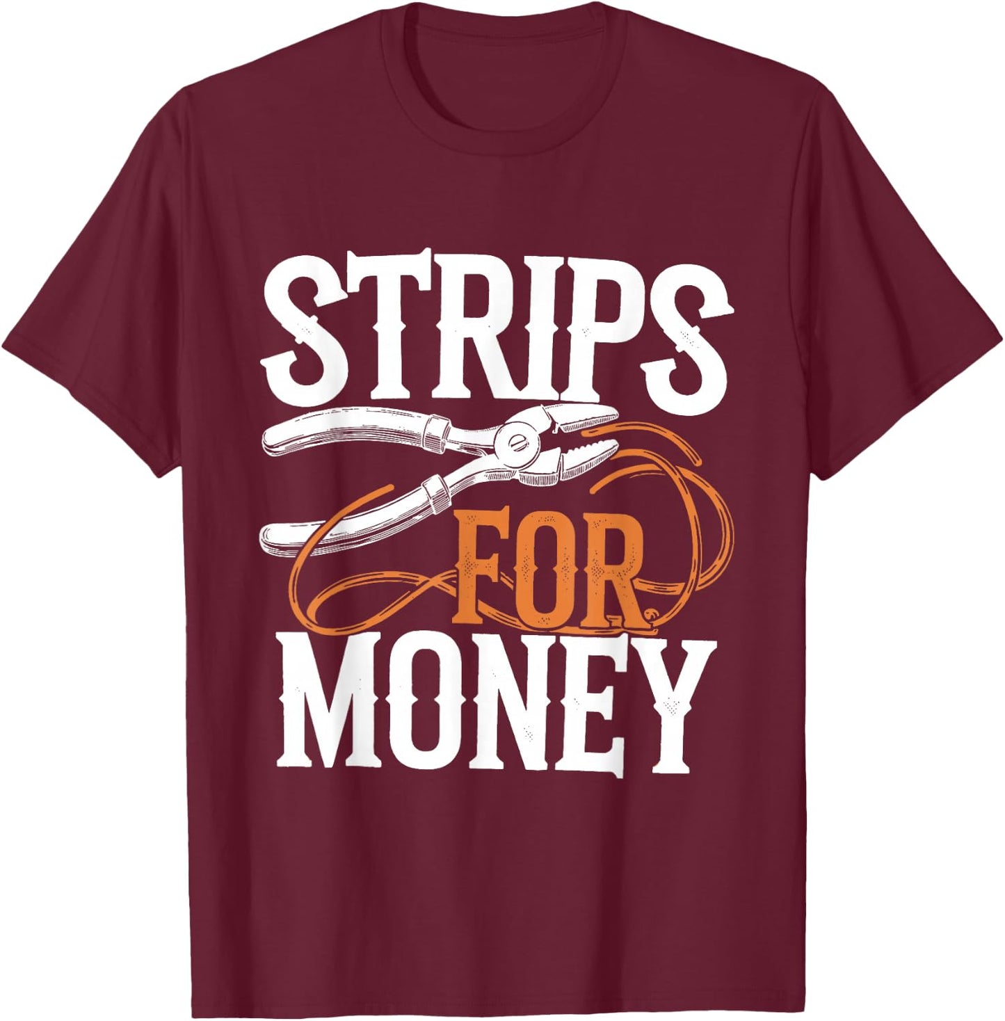Electrician's Funny Strips For Money T-Shirt - T-Shirt | Maroon