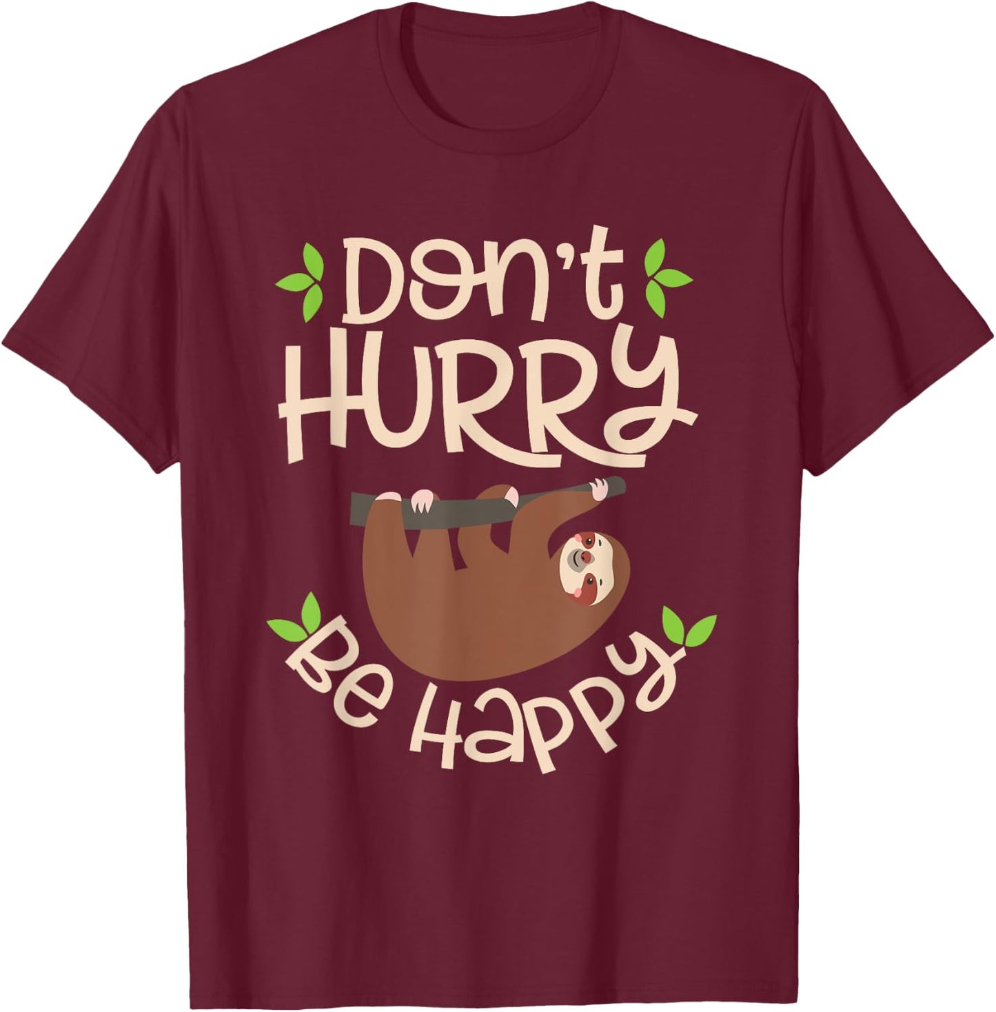 Dont Hurry Be Happy Sloth Lover Costume Lazy Lovers T-Shirt - T-Shirt | Maroon