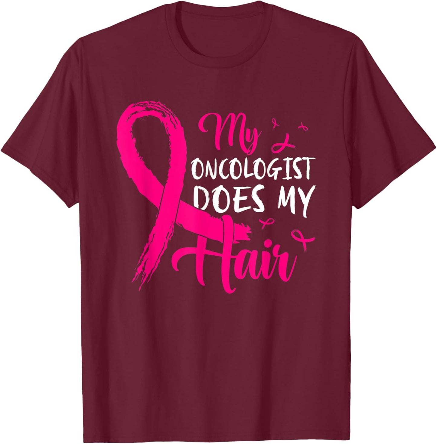 My Oncologist Does My Hair Pink Breast Cancer Awareness T-Shirt - T-Shirt | Maroon