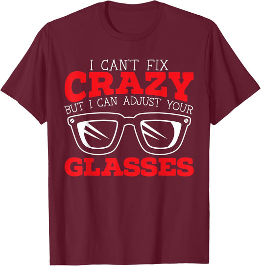 Optician Eye Doctor Optalmology SteMi Apparel I Can't Fix Crazy But I Can Adjust Your Glasses Black T-Shirt - T-Shirt | Maroon