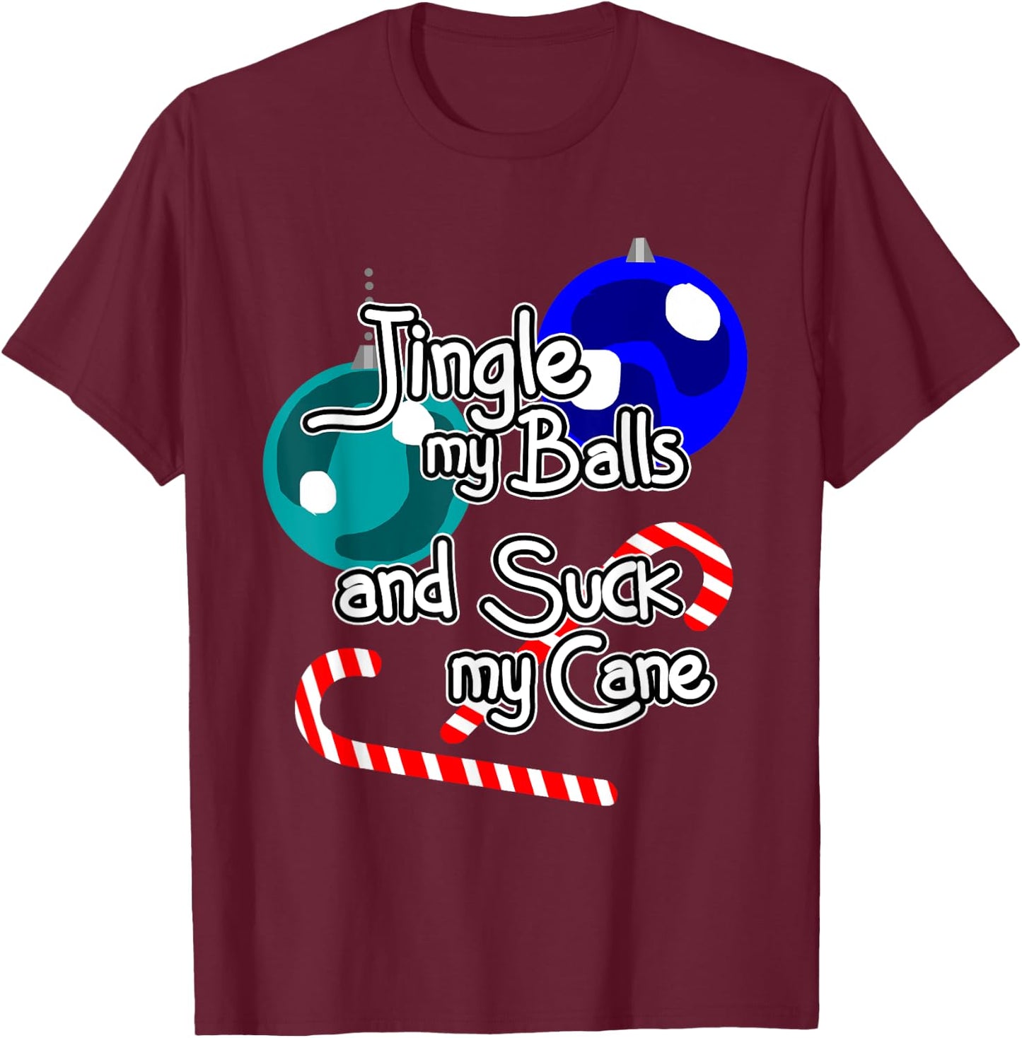 Jingle My Balls Suck My Cane Christmas Funny Xmas Santa T-Shirt - T-Shirt | Maroon