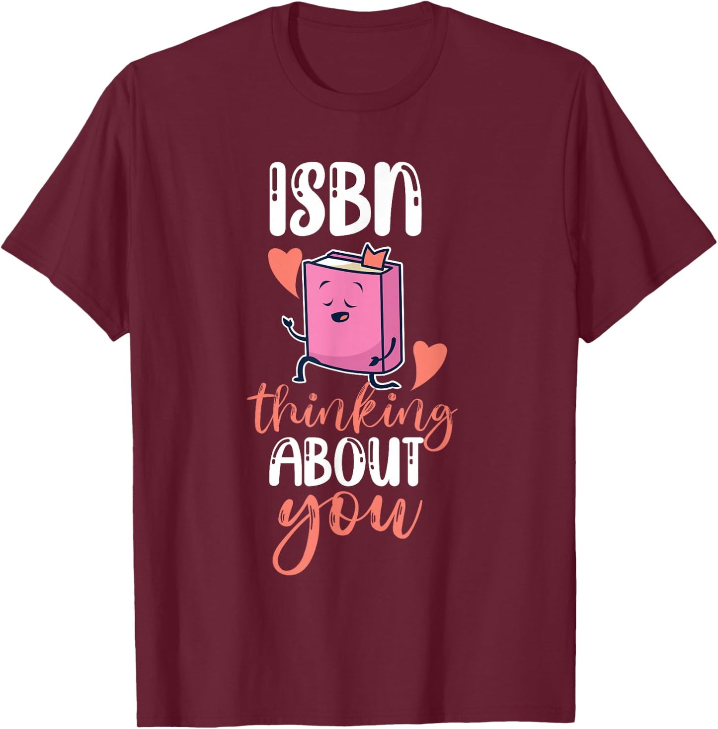 ISBN Thinking About You Design for Girls And Women T-Shirt - T-Shirt | Maroon
