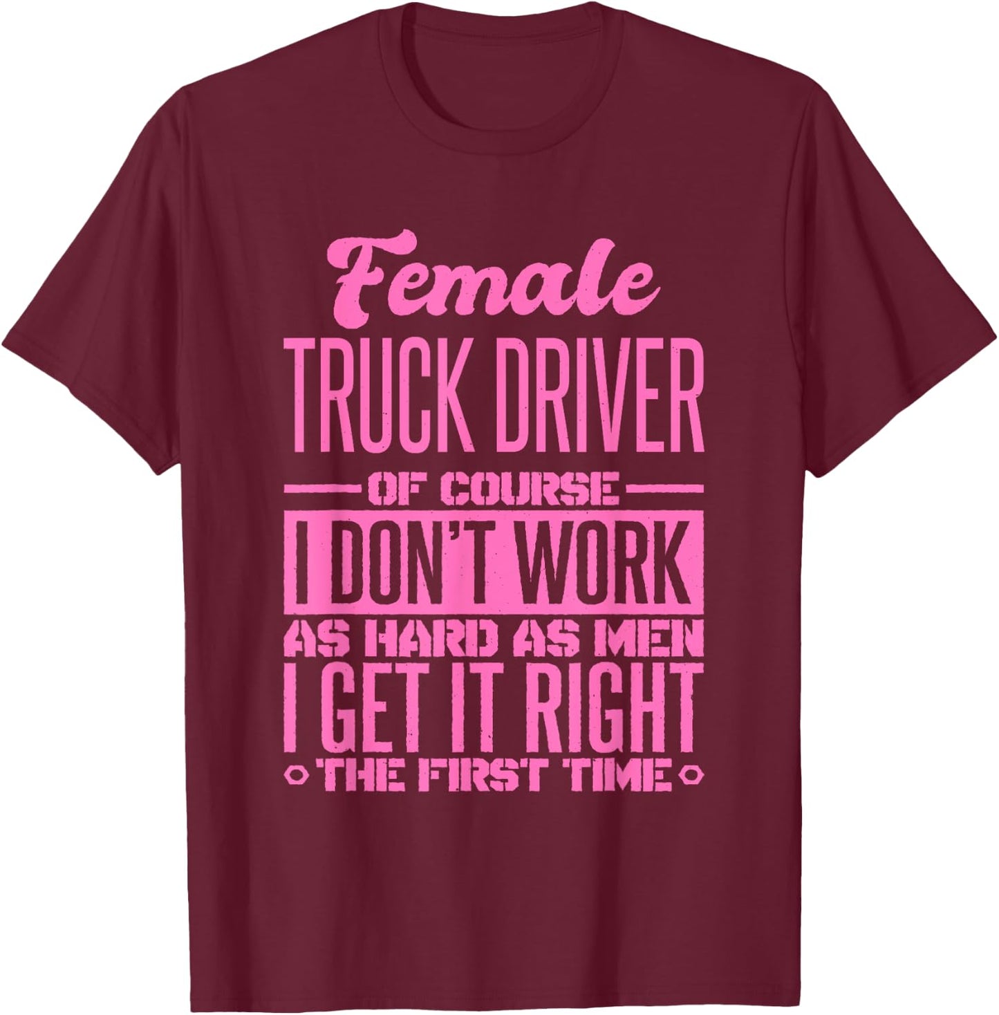 Female Truck Driver Get It Right The First Time T-Shirt - T-Shirt | Maroon