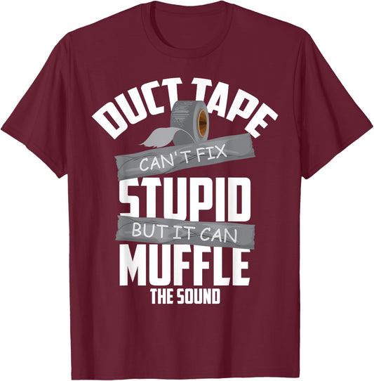 Duct Tape Can't Fix Stupid But It Can Muffle The Sound Gift T-Shirt - T-Shirt | Maroon